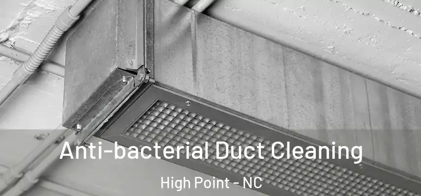 Anti-bacterial Duct Cleaning High Point - NC