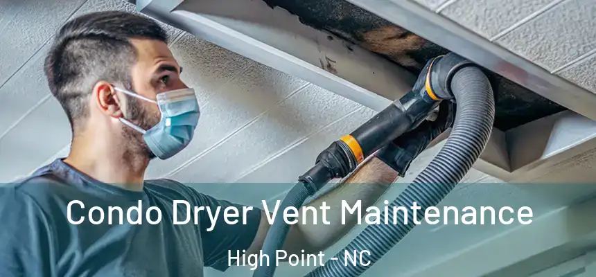  Condo Dryer Vent Maintenance High Point - NC