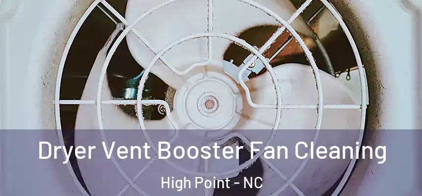 Dryer Vent Booster Fan Cleaning High Point - NC