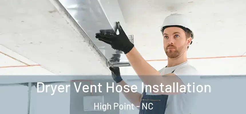  Dryer Vent Hose Installation High Point - NC