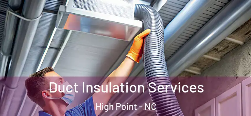  Duct Insulation Services High Point - NC