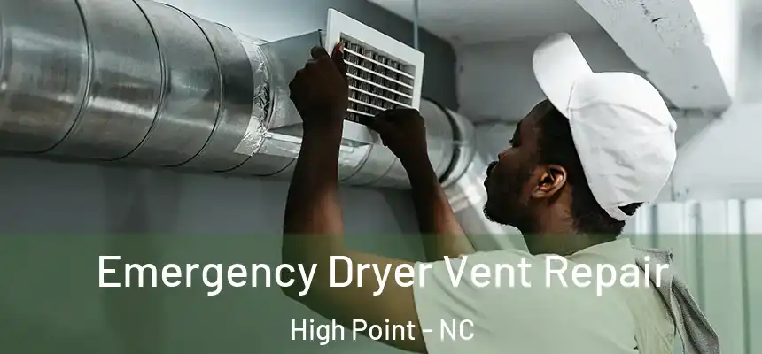 Emergency Dryer Vent Repair High Point - NC