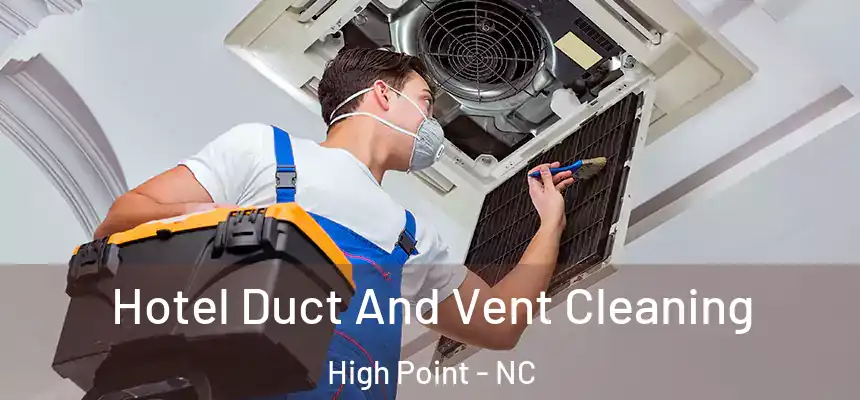 Hotel Duct And Vent Cleaning High Point - NC