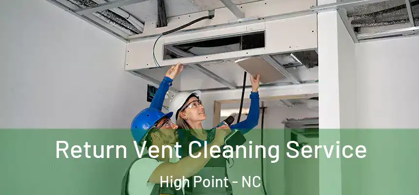  Return Vent Cleaning Service High Point - NC