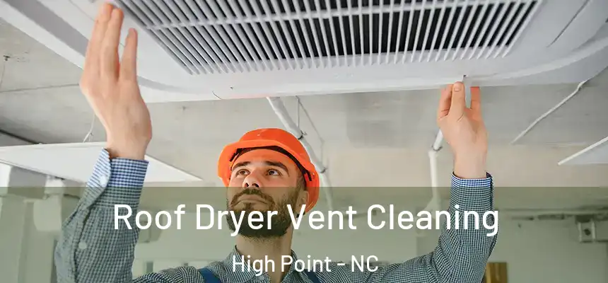  Roof Dryer Vent Cleaning High Point - NC