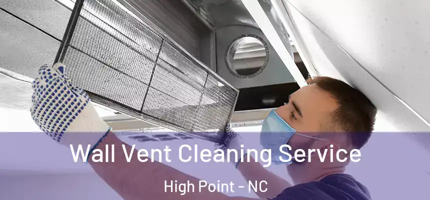  Wall Vent Cleaning Service High Point - NC
